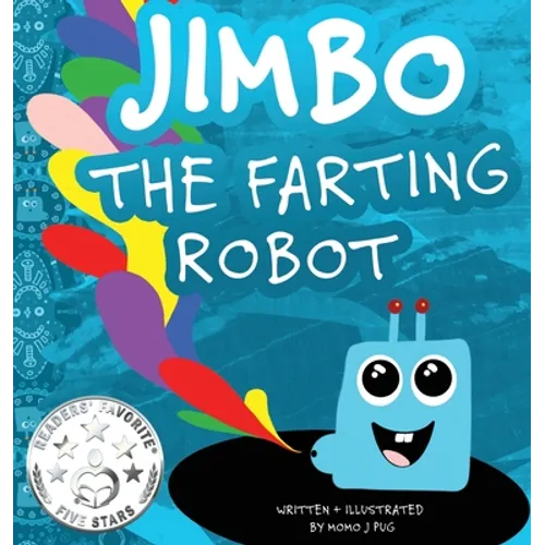 Jimbo The Farting Robot: A cute picture book about being different, self esteem, and funny robots.