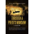 Through a Pilot's Window: Adventures Piloting a B-24 Bomber in the 9th and 344th Bomber Squadron in WWII During the Asian-Pacific, European and Africa