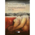Being and Organizing in an Entangled World: Sociomateriality and Posthumanism