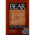 The Bear: The Legendary Life of Coach Paul Bear Bryant