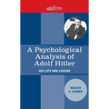 A Psychological Analysis of Adolf Hitler: His Life and Legend