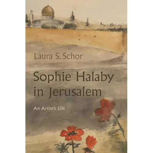 Sophie Halaby in Jerusalem: An Artist's Life