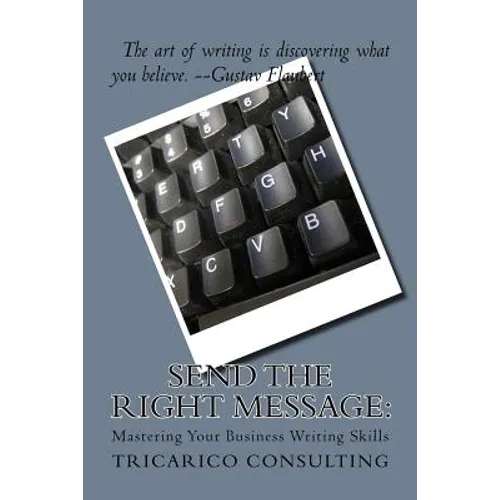 Send The Right Message: Mastering Your Business Writing Skills