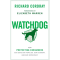 Watchdog: How Protecting Consumers Can Save Our Families, Our Economy, and Our Democracy