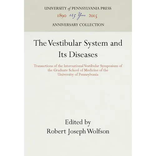 The Vestibular System and Its Diseases: Transactions of the International Vestibular Symposium of the Graduate School of Medicine of the University of