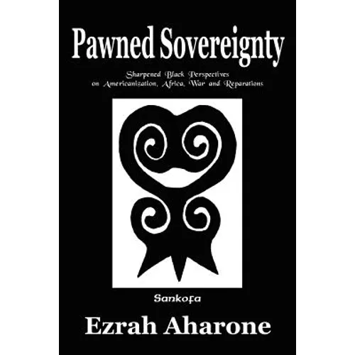Pawned Sovereignty: Sharpened Black Perspectives on Americanization, Africa, War and Reparations