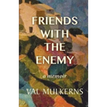 Friends With The Enemy: a memoir