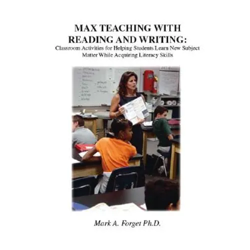 Max Teaching with Reading and Writing: Classroom Activities for Helping Students Learn New Subject Matter While Acquiring Literacy Skills