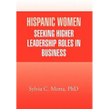 Hispanic Women Seeking Higher Leadership Roles in Business