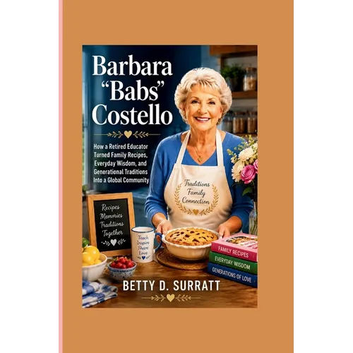 Barbara "Babs" Costello: How a Retired Educator Turned Family Recipes, Everyday Wisdom, and Generational Traditions Into a Global Community