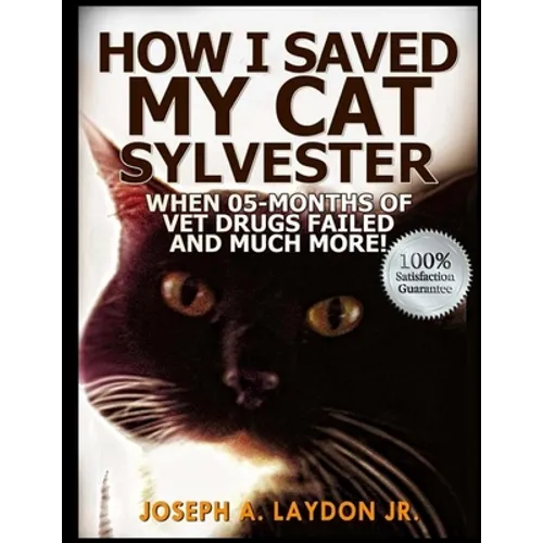 How I Saved My Cat Sylvester When 05-Months Of Vet Drugs Failed And Much More!?