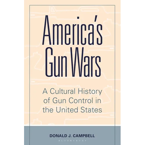 America's Gun Wars: A Cultural History of Gun Control in the United States