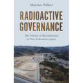 Radioactive Governance: The Politics of Revitalization in Post-Fukushima Japan