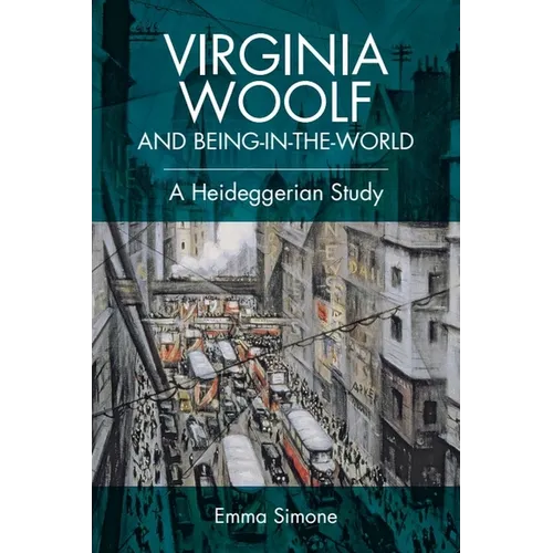 Virginia Woolf and Being-In-The-World: A Heideggerian Study