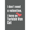 I don't need a valentine, I have a Turkish Van Cat: For Turkish Van Cat Fans