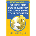 How to Obtain Funding for your Start-up and Loans for Your Small Business