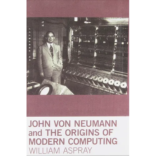 John Von Neumann and the Origins of Modern Computing