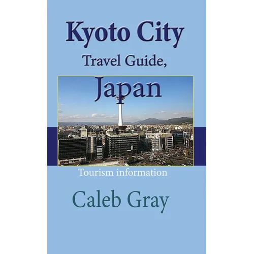 Kyoto City Travel Guide, Japan: Tourism information