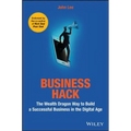 Business Hack: The Wealth Dragon Way to Build a Successful Business in the Digital Age