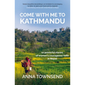 Come With Me to Kathmandu: 12 Powerful Stories of Women's Courageous Faith in Nepal