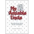 My Amiable Uncle: Recollections about Booth Tarkington