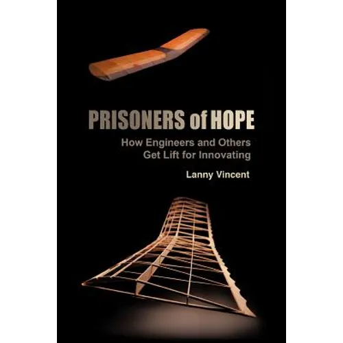 Prisoners of Hope: How Engineers and Others Get Lift for Innovating
