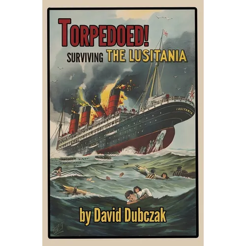 Torpedoed! Surviving the Lusitania