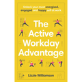 The Active Workday Advantage: Unlock Your Most Energised, Engaged and Happy Self at Work