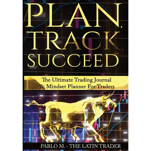 Plan, Track, Succeed: The Ultimate Trading Journal and Mindset Planner for Forex, Stocks, Options, Futures & Cryptocurrency Traders. Undated Daily, We