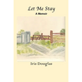 Let Me Stay: A Memoir