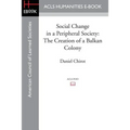 Social Change in a Peripheral Society: The Creation of a Balkan Colony