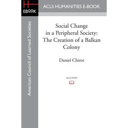 Social Change in a Peripheral Society: The Creation of a Balkan Colony