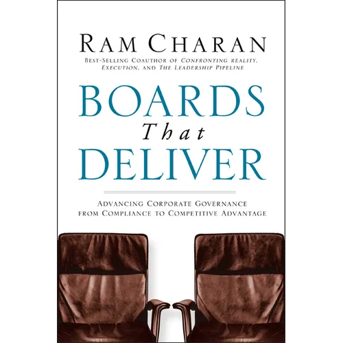 Boards That Deliver: Advancing Corporate Governance from Compliance to Competitive Advantage