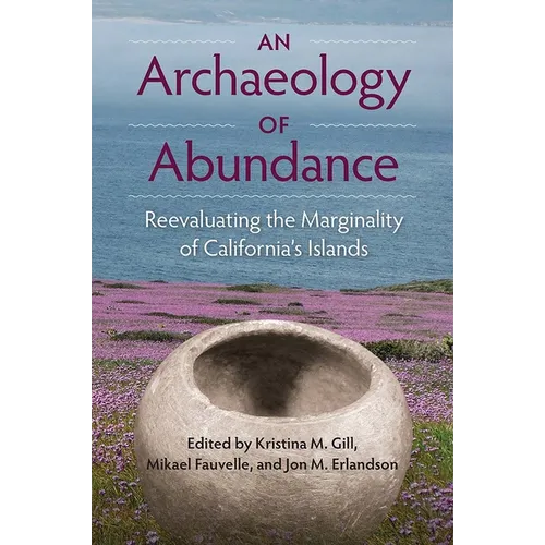 An Archaeology of Abundance: Reevaluating the Marginality of California's Islands