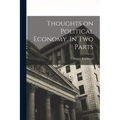 Thoughts on Political Economy. In Two Parts