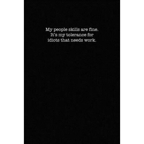 My People Skills Are Fine. It's My Tolerance for Idiots That Needs work.: Dot Grid Notebook for Coworkers