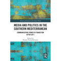 Media and Politics in the Southern Mediterranean: Communicating Power in Transition after 2011