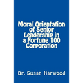 Moral Orientation in Senior Leadership of a Fortune 100 Corporation
