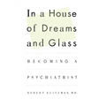 In a House of Dreams and Glass: Becoming a Psychiatrist