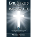 Evil Spirits Cause Chaos in a Psychic's Life: Learn What You Can do to Avoid the Same Thing Happening to You
