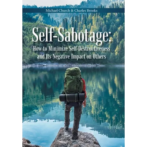 Self-Sabotage: How to Minimize Self-Destructiveness and Its Negative Impact on Others