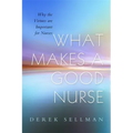 What Makes a Good Nurse: Why the Virtues Are Important for Nurses