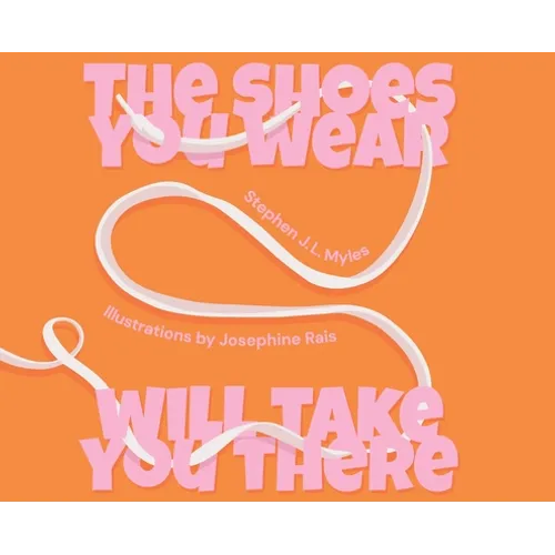 The Shoes You Wear Will Take You There