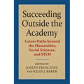Succeeding Outside the Academy: Career Paths Beyond the Humanities, Social Sciences, and Stem
