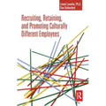 Recruiting, Retaining and Promoting Culturally Different Employees
