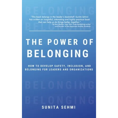Power of Belonging: How to Develop Safety, Inclusion, and Belonging for Leaders and Organizations