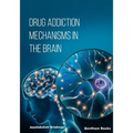Drug Addiction Mechanisms in the Brain