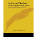 Earthwork Of England: Prehistoric, Roman, Saxon, Danish, Norman And Mediaeval (1908)