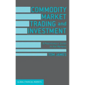 Commodity Market Trading and Investment: A Practitioners Guide to the Markets