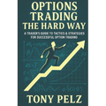 Options Trading the Hard Way: A Trader's Guide to Tactics & Strategies for Successful Option Trading